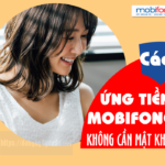 Hướng dẫn cách ứng tiền không tốn phí mạng Mobifone