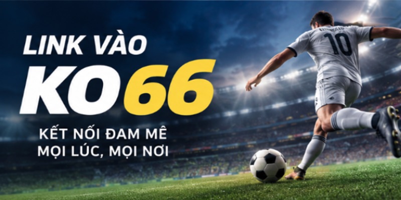 link-vao-ko66-nhung-dieu-can-biet-2