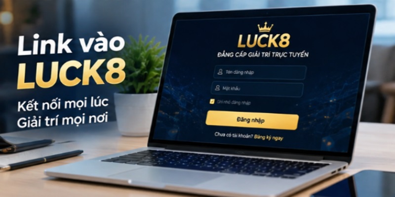 link-vao-luck8-huong-dan-kiem-tra-2